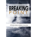 Breaking Point: A Christian Guide to Addiction Intervention - Paperback