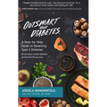 Outsmart Your Diabetes: A Step-by-Step Guide to Reversing Type 2 Diabetes - Paperback