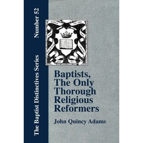 Baptists, the Only Thorough Religious Reformers