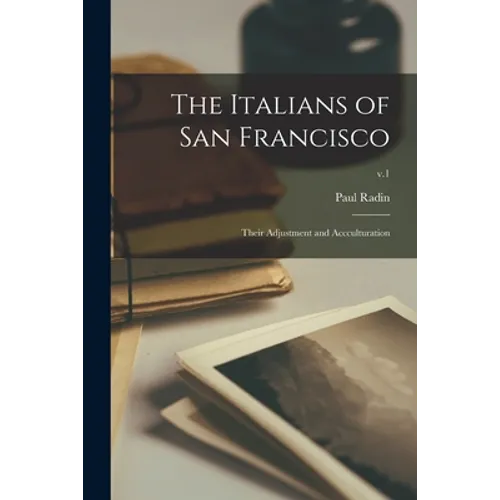 The Italians of San Francisco: Their Adjustment and Accculturation; v.1 - Paperback