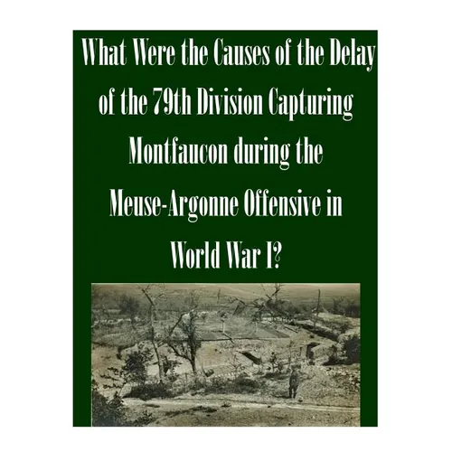 What Were the Causes of the Delay of the 79th Division Capturing Montfaucon during the Meuse-Argonne Offensive in World War I?