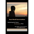 Next World Conversations: Reclaiming the Future, One Community at a Time - Paperback