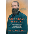 American Rascal: How Jay Gould Built Wall Street's Biggest Fortune - Paperback