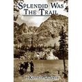 Splendid Was the Trail, Second Edition - Paperback