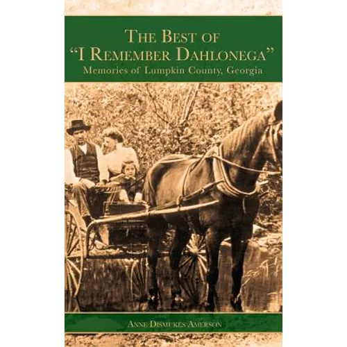 The Best of "I Remember Dahlonega": Memories of Lumpkin County, Georgia