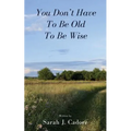 You Don't Have To Be Old To Be Wise - Paperback
