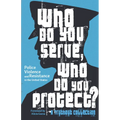 Who Do You Serve, Who Do You Protect?: Police Violence and Resistance in the United States - Paperback