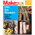 Make: Like the Pioneers: A Day in the Life with Sustainable, Low-Tech/No-Tech Solutions - Paperback