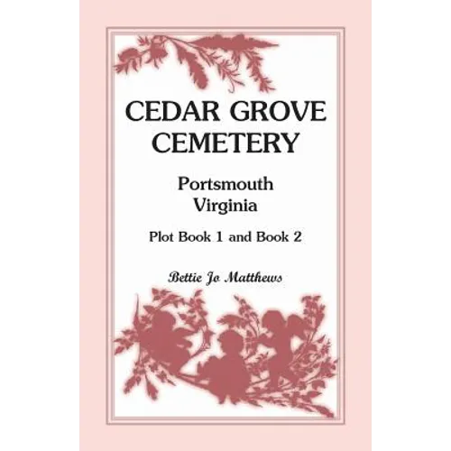 Cedar Grove Cemetery Portsmouth, Virginia, Plot Book 1 and 2