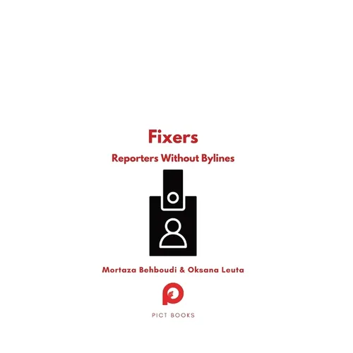 Fixers: Reporters Without Bylines