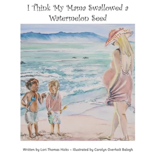 I Think My Mama Swallowed a Watermelon Seed - Hardcover