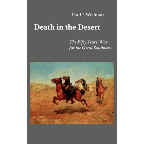 Death in the Desert: The Fifty Year's War for the Great Southwest