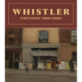 Whistler: Streetscapes, Urban Change - Hardcover