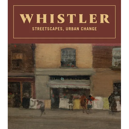 Whistler: Streetscapes, Urban Change - Hardcover