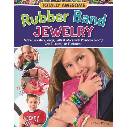 Totally Awesome Rubber Band Jewelry: Make Bracelets, Rings, Belts & More with Rainbow Loom(r), Cra-Z-Loom(tm), or Funloom(tm) - Paperback