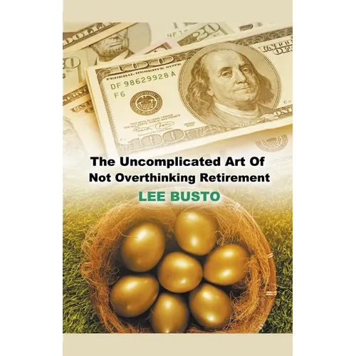 The Uncomplicated Art of Not Overthinking Retirement - Paperback