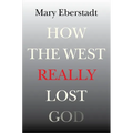 How the West Really Lost God: A New Theory of Secularization - Paperback