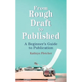 From Rough Draft to Published: A Beginners Guide to Publication - Paperback