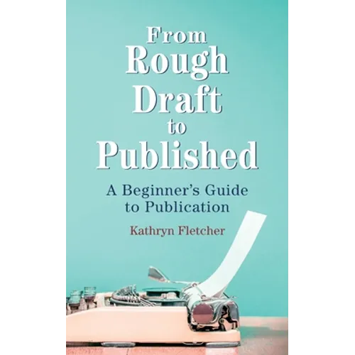 From Rough Draft to Published: A Beginners Guide to Publication - Paperback
