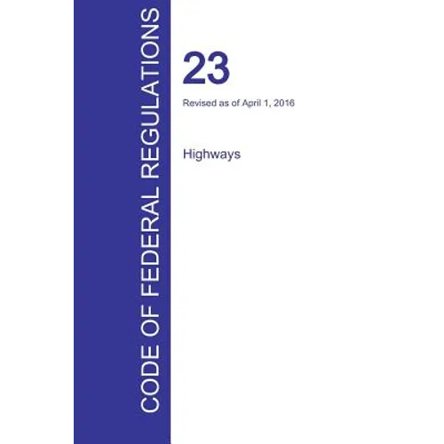 CFR 23, Highways, April 01, 2016 (Volume 1 of 1)