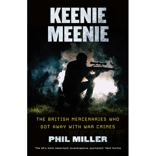 Keenie Meenie: The British Mercenaries Who Got Away With War Crimes