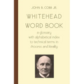 Whitehead Word Book: A Glossary with Alphabetical Index to Technical Terms in Process and Reality - Paperback