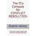 The 7cs Compass for Conflict Resolution: A Practical Guide for Real Adr Alternative Dispute Resolution - Paperback