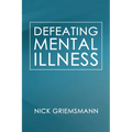 Defeating Mental Illness - Paperback