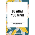 Be What You Wish - Hardcover