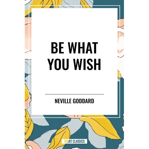 Be What You Wish - Hardcover