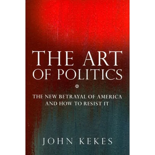 The Art of Politics: The New Betrayal of America and How to Resist It - Hardcover