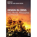 Design in Crisis: New Worlds, Philosophies and Practices - Paperback