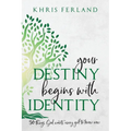 Your Destiny Begins With Identity: 30 Things God Wants Every Girl to Know Now - Paperback