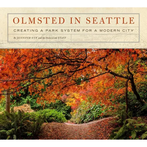 Olmsted in Seattle: Creating a Park System for a Modern City - Paperback