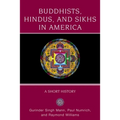 Buddhists, Hindus and Sikhs in America: A Short History