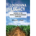 Louisiana Legacy: History of the Daigle and Schexnayder Families