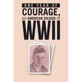 ONE YEAR of COURAGE, AN AMERICAN SOLDIER in WWII