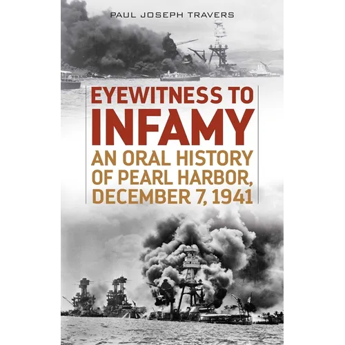Eyewitness to Infamy: An Oral History of Pearl Harbor, December 7, 1941