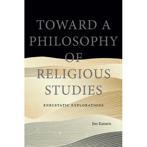 Toward a Philosophy of Religious Studies: Enecstatic Explorations - Paperback