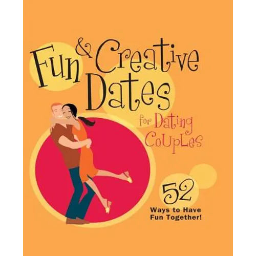 Fun & Creative Dates for Dating Couples: 52 Ways to Have Fun Together - Paperback