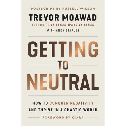 Getting to Neutral: How to Conquer Negativity and Thrive in a Chaotic World - Paperback