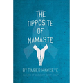 The Opposite of Namaste - Hardcover