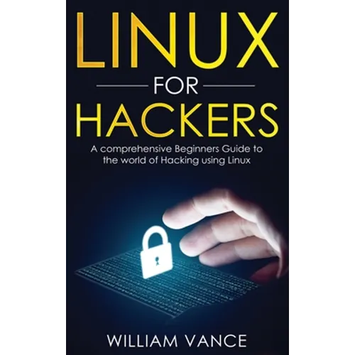 Linux for Hackers: A Comprehensive Beginners Guide to the World of Hacking Using Linux - Hardcover
