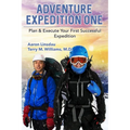 Adventure Expedition One: Plan & Execute Your First Successful Expedition