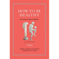 How to Be Healthy: An Ancient Guide to Wellness - Hardcover
