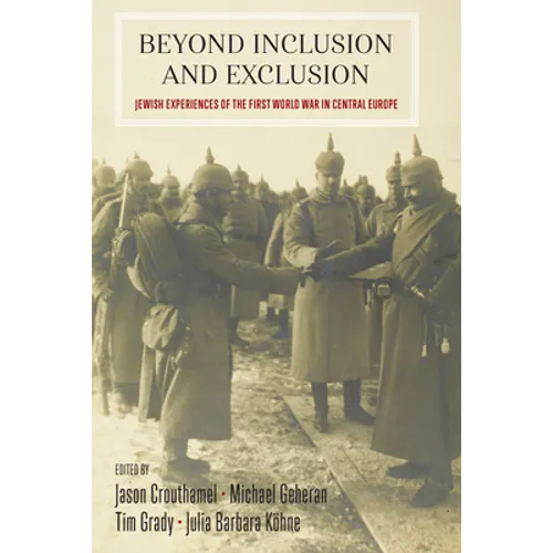 Beyond Inclusion and Exclusion: Jewish Experiences of the First World War in Central Europe