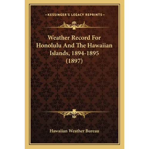 Weather Record For Honolulu And The Hawaiian Islands, 1894-1895 (1897)