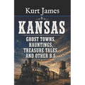KANSAS GHOST TOWNS, HAUNTINGS, TREASURE TALES, and OTHER BS