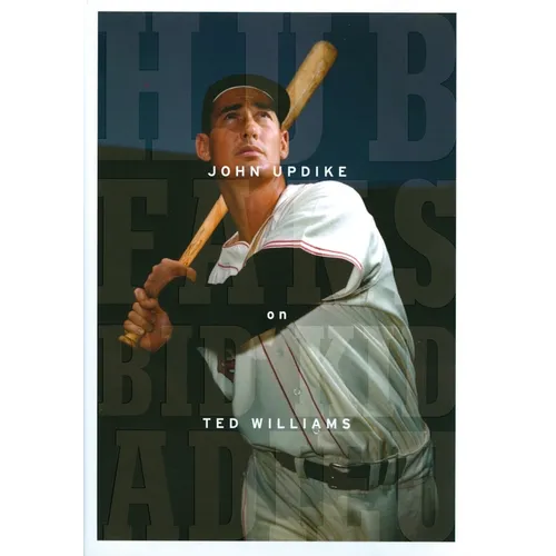 Hub Fans Bid Kid Adieu: John Updike on Ted Williams: A Library of America Special Publication - Hardcover