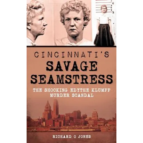 Cincinnati's Savage Seamstress: The Shocking Edythe Klumpp Murder Scandal